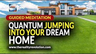 Guided Meditation Quantum Jumping Into Your Dream Home