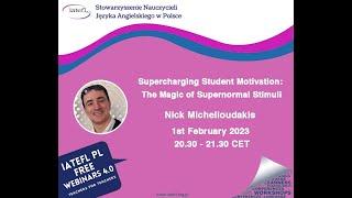 Supercharging Student Motivation:The Magic of Supernormal Stimuli Nick Michelioudakis IATEFL Poland