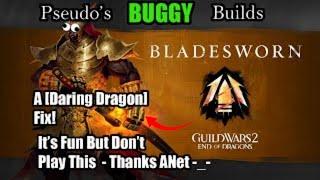 Pseudo's Buggy (fix?) Builds | How NOT to run Bladesworn | For WvW [Daring Dragon] | Guild Wars 2