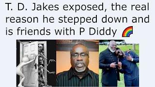 T. D. Jakes exposed, the real reason he stepped down and is friends with P Diddy 