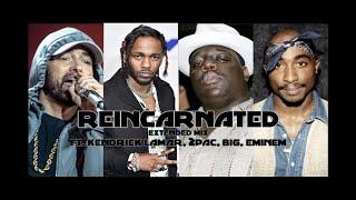 reincarnated - extended mix - Kendrick Lamar, 2Pac, Eminem, Biggie