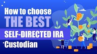 How to Choose the Best Self-Directed IRA Custodian