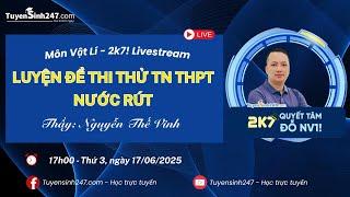 MÔN VẬT LÍ - 2K7! 9 BUỔI LUYỆN ĐỀ THI THỬ NƯỚC RÚT MIỄN PHÍ