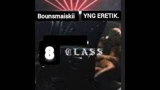 Bounsmaiskii, YNG ERETIK - 8 CLASS.