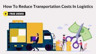 How To Reduce Transportation Costs In Logistics