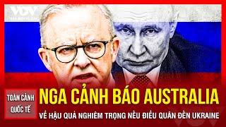 Toàn cảnh Quốc tế Nga cảnh báo Australia về hậu quả nghiêm trọng nếu điều quân đến Ukraine