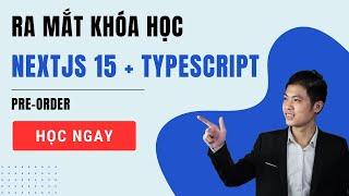 [PRE-ORDER] Ra mắt khóa học NextJS 15 + TypeScript