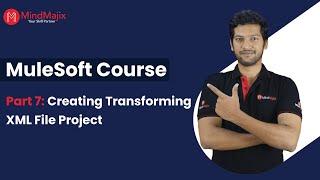 Part 7: How to Create & Transform XML File Project in Mule 4? | MuleSoft Tutorial | MindMajix