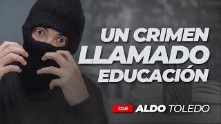  UN CRIMEN LLAMADO EDUCACION RESUMEN con Aldo Toledo 