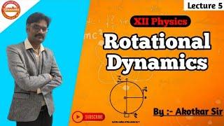 Rotational dynamics || Lecture 5 || XII physics || Ganesha Educational Hub || Akotkar Sir