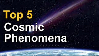 Top 5 Cosmic Phenomena