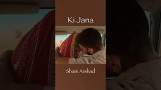 Ki Jana - Shani Arshad #shaniarshad #love #kijana #sonyahussain