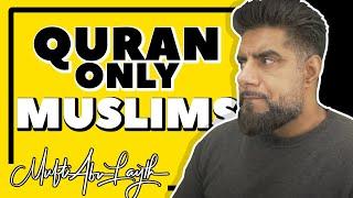 Quranist/Quran-Only Muslims?  Hadith Relativists Vs Hadith Absolutists | Mufti Abu Layth