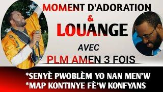 MAP KONTINYE FÈ'W KONFYANS/SENYÈ PWOBLÈM YO NAN MEN'W/MOMENT D'ADORATION ET LOUANGE-PLM AMEN 3 FOIS