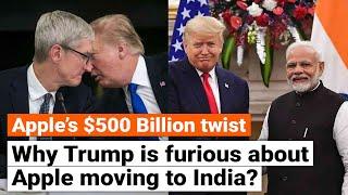 Why Trump Is Furious about Apple Moving to India | Apple’s $500B Twist Explained | Trump Vs Tim Cook