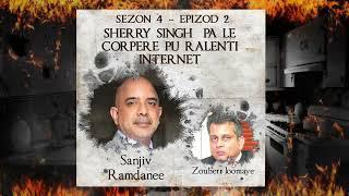 S4 E2 - Sherry Singh pa le corpere pu ralenti internet - Sanjiv Ramdanee & Zouberr Joomaye