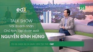 Talk Show: "Chủ tịch Tập đoàn edX Nguyễn Đình Hùng với Thiền kết hợp nhịn ăn dài ngày"