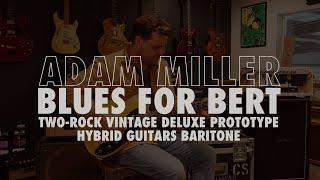 Adam Miller - Blues For Bert (Solo Hybrid Baritone Guitar / Two-Rock Vintage Deluxe Prototype)