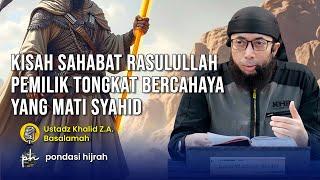 Kisah Sahabat Rasulullah ﷺ Abbad Bin Bisyr "Pemilik Tongkat Yang Bercahaya hingga Mati Syahid"