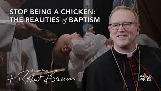 Stop Being a Chicken: Bishop Barron on the Realities of Baptism