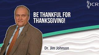 Be Thankful for Thanksgiving! | Dr. Jim Johnson, J.D., Th.D.