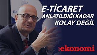 E-Ticaret Anlatıldığı Kadar Kolay Bir İş Değil