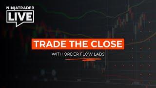 NinjaTrader Live | Trade the Close with OrderFlow Labs (3/17/25)