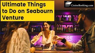 Ultimate Things to Do on Seabourn Venture | CruiseBooking.com