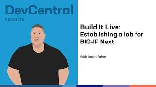 Build It Live: Establishing a lab for BIG-IP Next