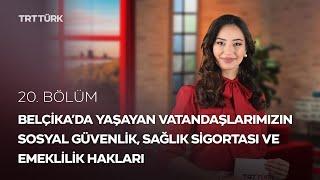 Belçika'da Yaşayan Vatandaşlarımızın Sosyal Hakları | Rehber - 20. Bölüm