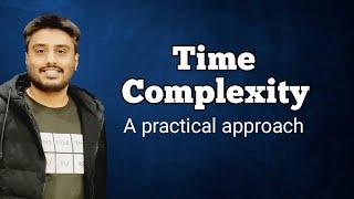 Time Complexity | A practical approach | Big O