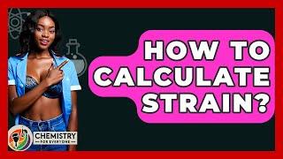 How To Calculate Strain? - Chemistry For Everyone