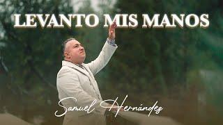 Samuel Hernandez- Levanto Mis Manos Video Lyrics Oficial