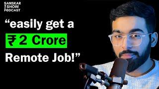 How To Get a 2 Crore Remote Job in India | #103 The Sanskar Show