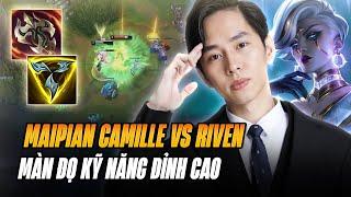 MÃN NHÃN VỚI MÀN ĐỌ TAY KÈO KỸ NĂNG GIỮA CAMILLE VS RIVEN CỦA MAIPIAN VÀ CÁI KẾT GÁNH TEAM ĐỈNH CAO