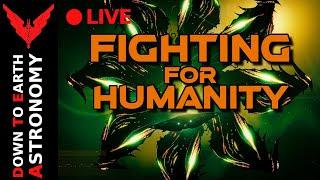 Fighting for Humanity Live With Down To Earth Astronomy