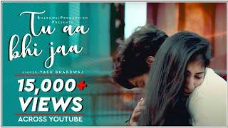 Tu Aa Bhi Ja | Official Song | Latest song 2019 | Yash Bhardwaj