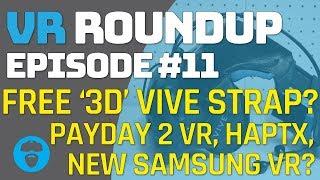 FREE 3D VIVE HEAD STRAP? BLACK FRIDAY SALES - PAYDAY 2 - NEW SAMSUNG VR & MORE VR Roundup Episode 11