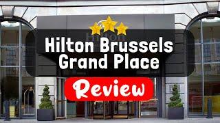 Hilton Brussels Grand Place Brussels Review - Should You Stay At This Hotel?