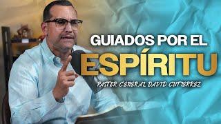 Guiados Por El Espíritu - Pastor General David Gutierrez