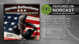 Heroic Reflection Podcast - Hosted by Liam Steele | Ep.6 Corporal Jon Burt