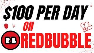 How To Make $100 A Day On Redbubble