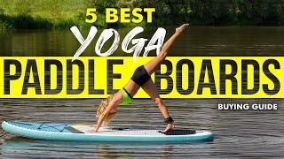 BEST YOGA PADDLE BOARDS: 5 Yoga SUP Boards (2023 Buying Guide)