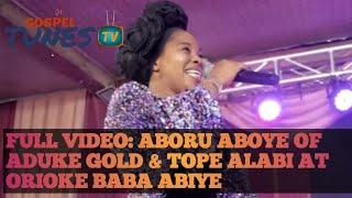 FULL VIDEO: ABORU ABOYE OF ADUKE GOLD & TOPE ALABI at Orioke Baba Abiye