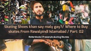 Skating Shoes khan say maly gay?/ Where To Buy Skates From Rawalpindi & Islamabad? / Part: 02 / 2K24