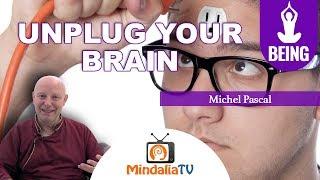 Unplug your brain, by Michel Pascal