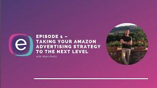 Taking your Amazon Advertising strategy to the next level | eCommerce Nurse Podcast Ep. 1