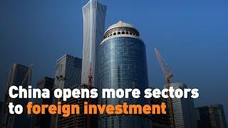 China opens more sectors to foreign investment