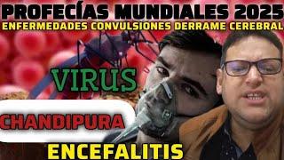 ️ EMERGENCIA. PROFECÍAS MUNDIALES 2025. VIRUS CHANDIPURA Y ENCEFALITIS