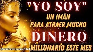 "YO SOY" UN IMÁN PARA ATRAER MUCHO DINERO PREPARÁTE PARA SER MILLONARIO ESTE MESCONFÍA